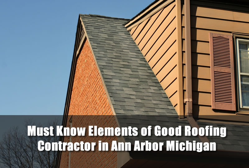 Must Know Elements of Good Roofing Contractor in Ann Arbor Michigan
