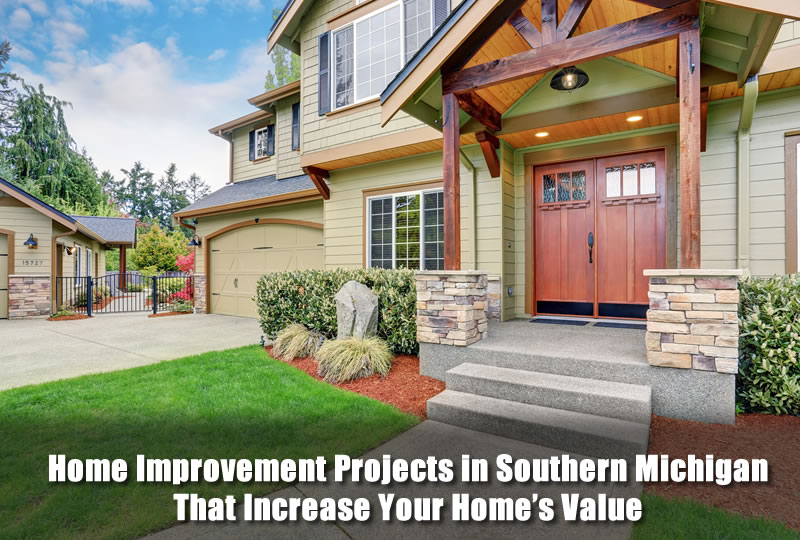 Home Improvement Projects in Southern Michigan That Increase Your Home's Value