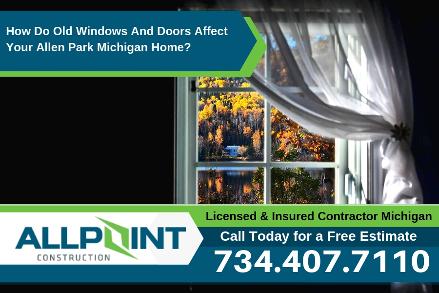 How Do Old Windows And Doors Affect Your Allen Park Michigan Home?