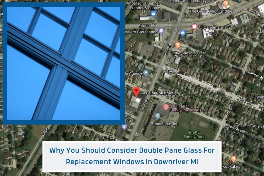 Why You Should Consider Double Pane Glass For Replacement Windows in Downriver MI