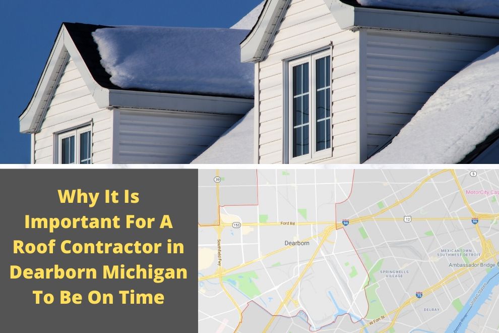 Why It Is Important For A Roof Contractor in Dearborn Michigan To Be On Time