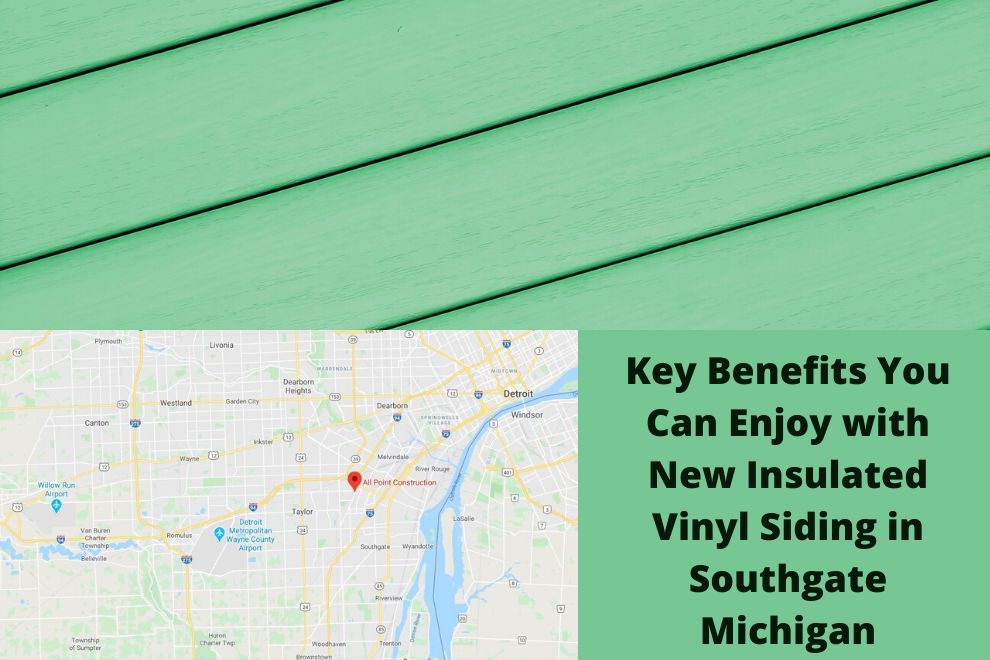 Key Benefits You Can Enjoy With New Insulated Vinyl Siding In Southgate Michigan