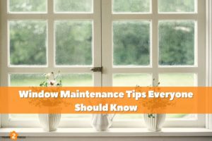 Window Maintenance Tips Everyone Should Know