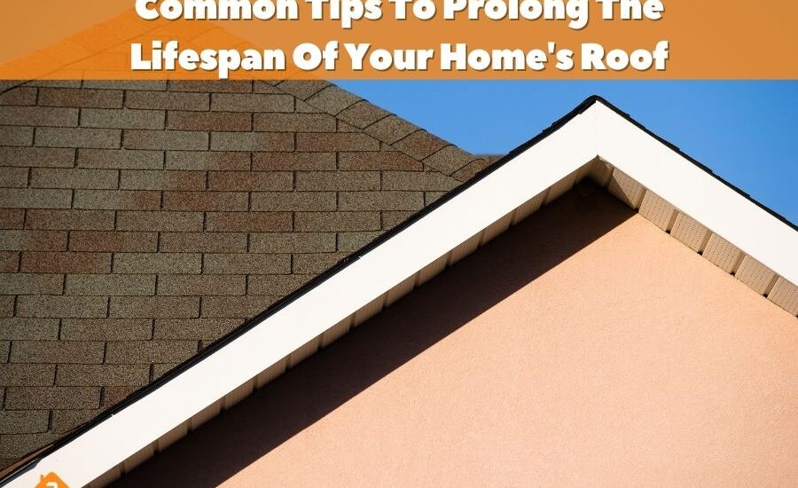 Common Tips To Prolong The Lifespan Of Your Home's Roof