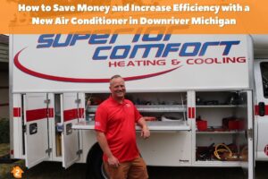 How to Save Money and Increase Efficiency with a New Air Conditioner in Downriver Michigan