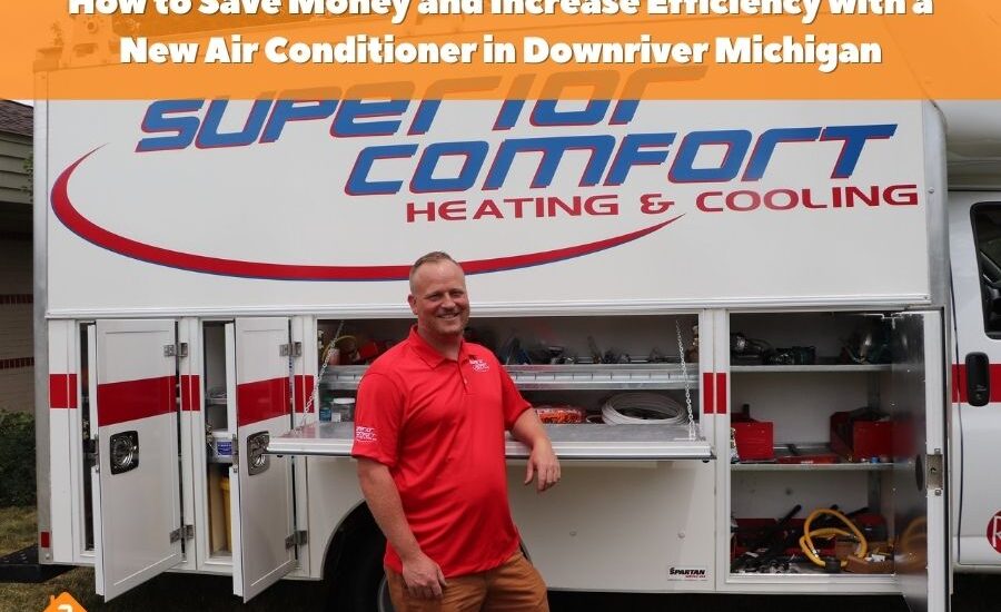 How to Save Money and Increase Efficiency with a New Air Conditioner in Downriver Michigan