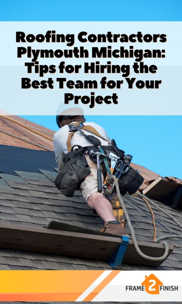 Tips for Hiring the Best Roofing Contractors in Plymouth Michigan