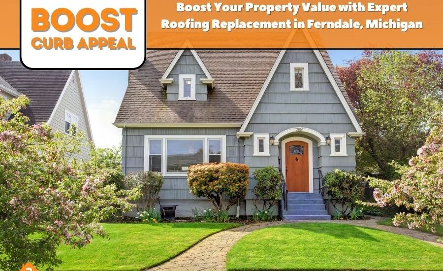Boost Your Property Value with Expert Roofing Replacement in Ferndale, Michigan