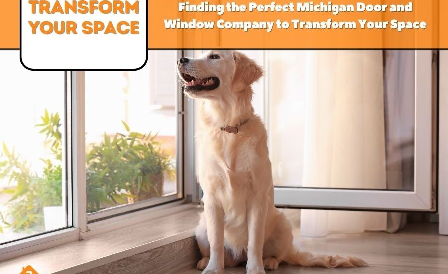 Finding the Perfect Michigan Door and Window Company to Transform Your Space