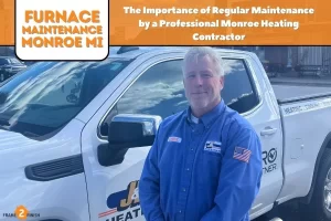 The Importance of Regular Maintenance by a Professional Monroe Heating Contractor
