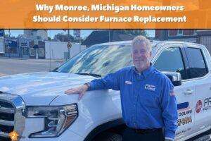 Why Monroe, Michigan Homeowners Should Consider Furnace Replacement